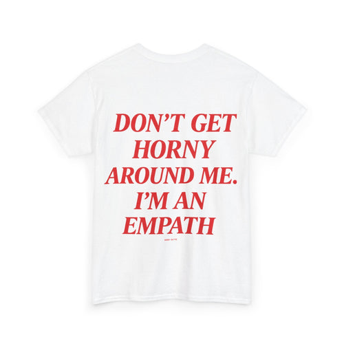 Don’t Get Horny Around Me, I’m an Empath Tee - Baby Byte