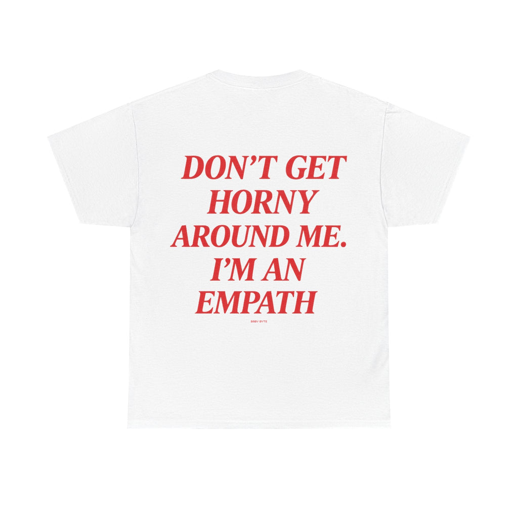 Don’t Get Horny Around Me, I’m an Empath Tee - Baby Byte