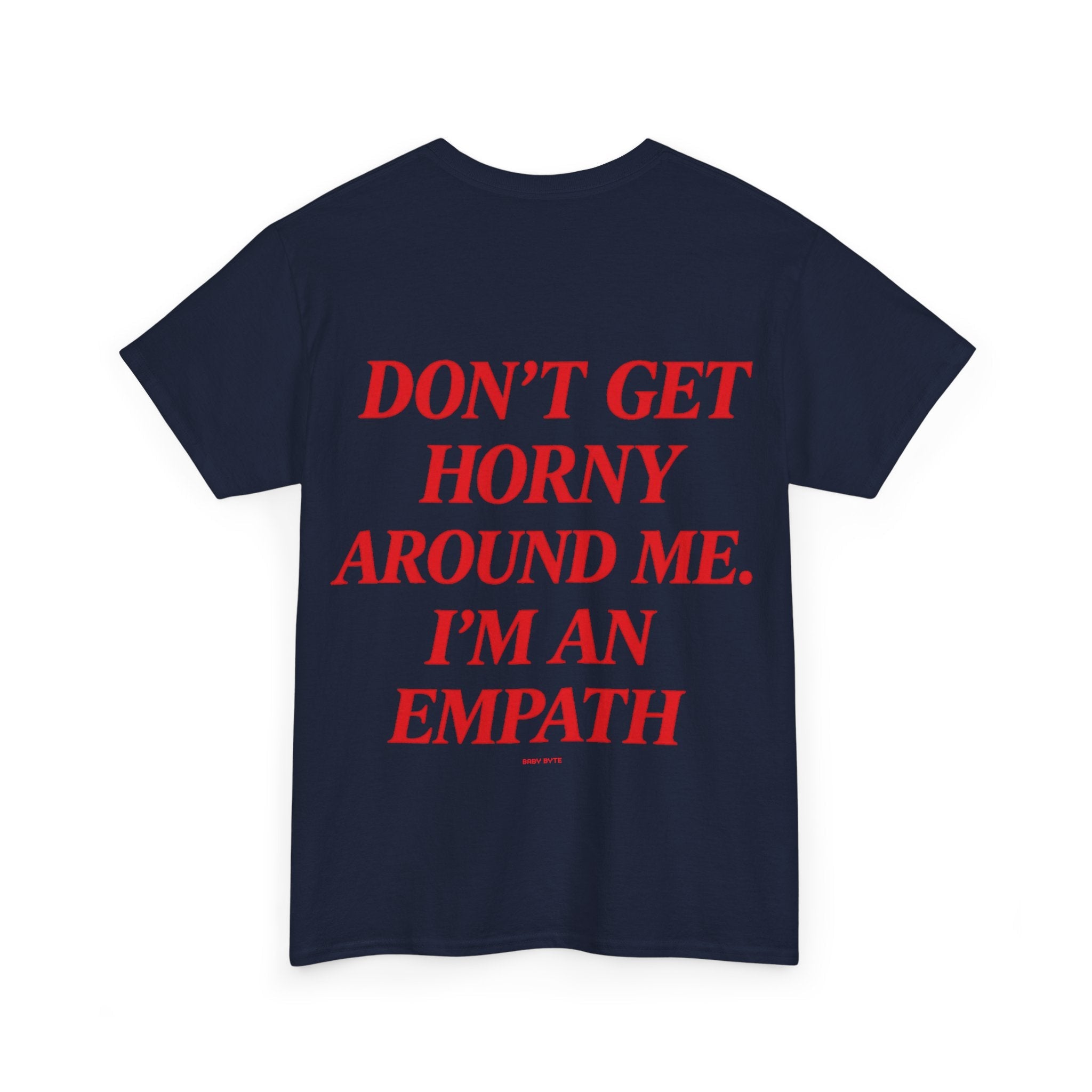 Don’t Get Horny Around Me, I’m an Empath Tee - Baby Byte