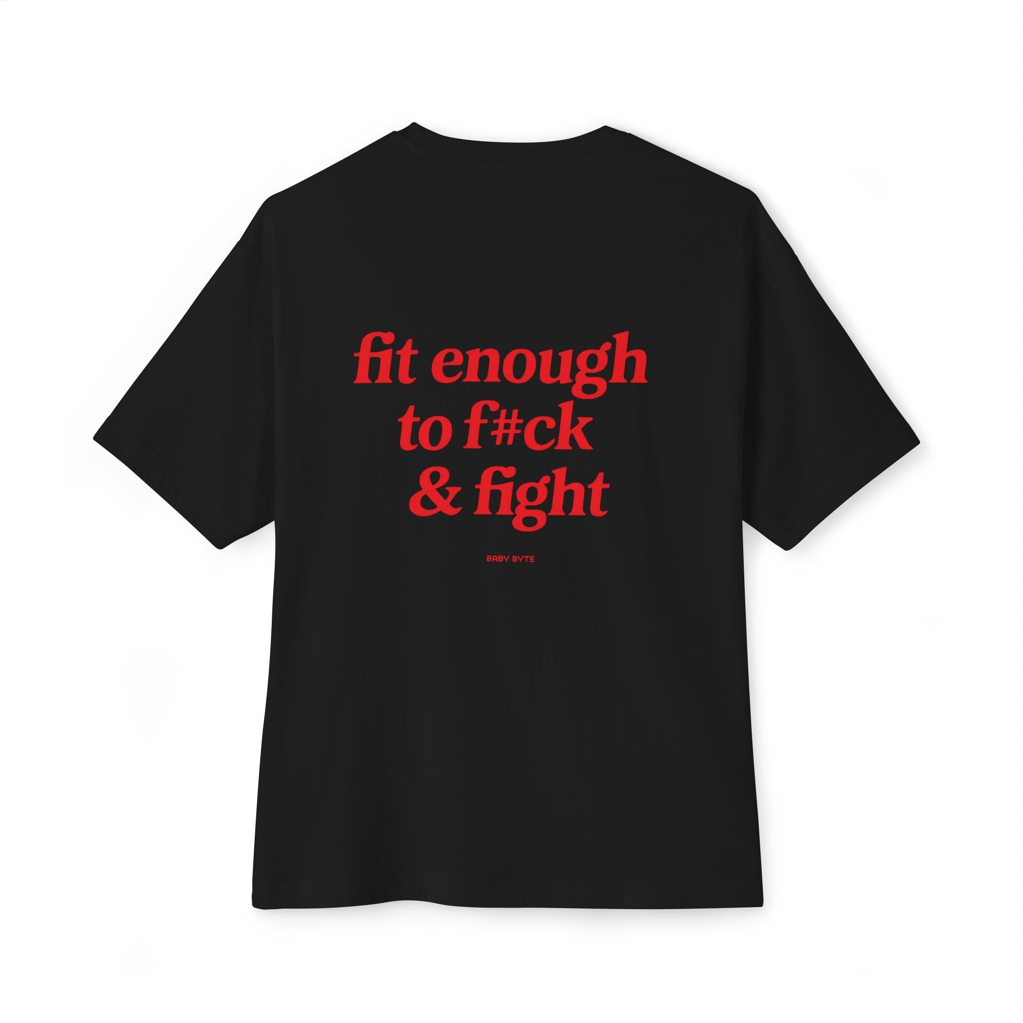 Fit enough to fck & fight Unisex Oversized Tee - Baby Byte