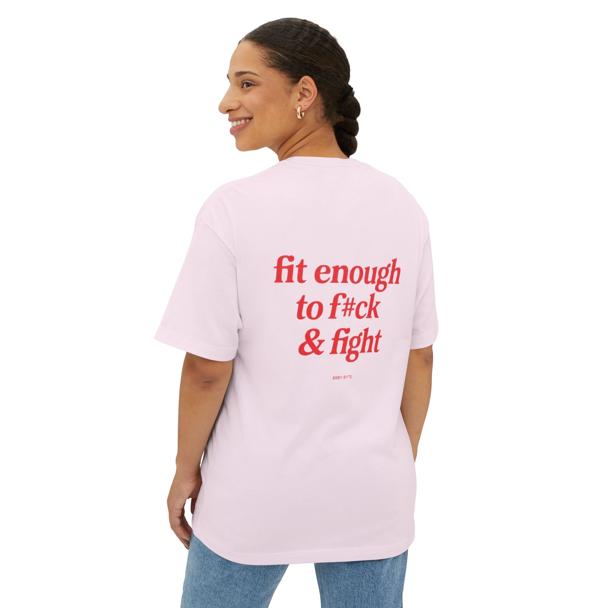 Fit enough to fck & fight Unisex Oversized Tee - Baby Byte