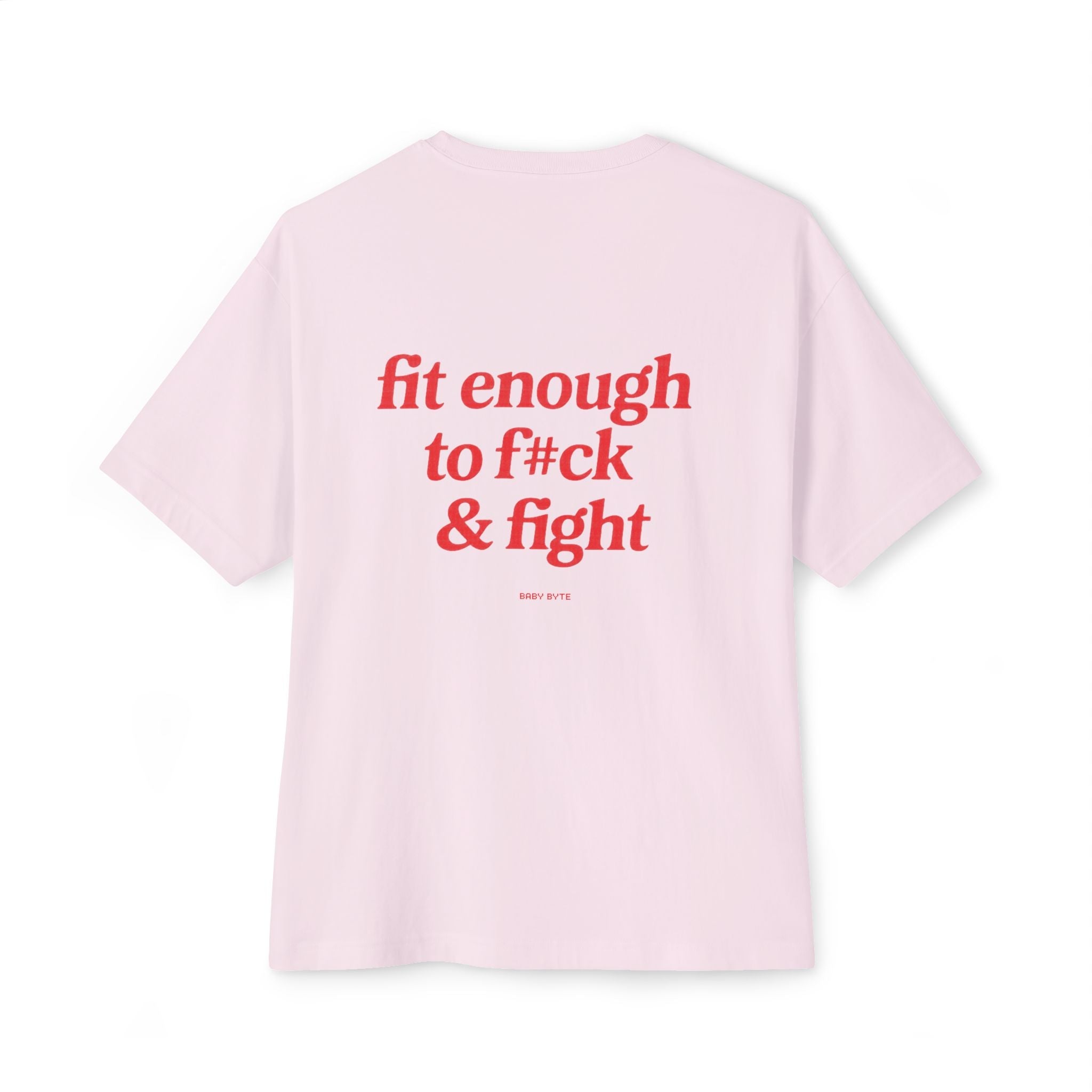 Fit enough to fck & fight Unisex Oversized Tee - Baby Byte