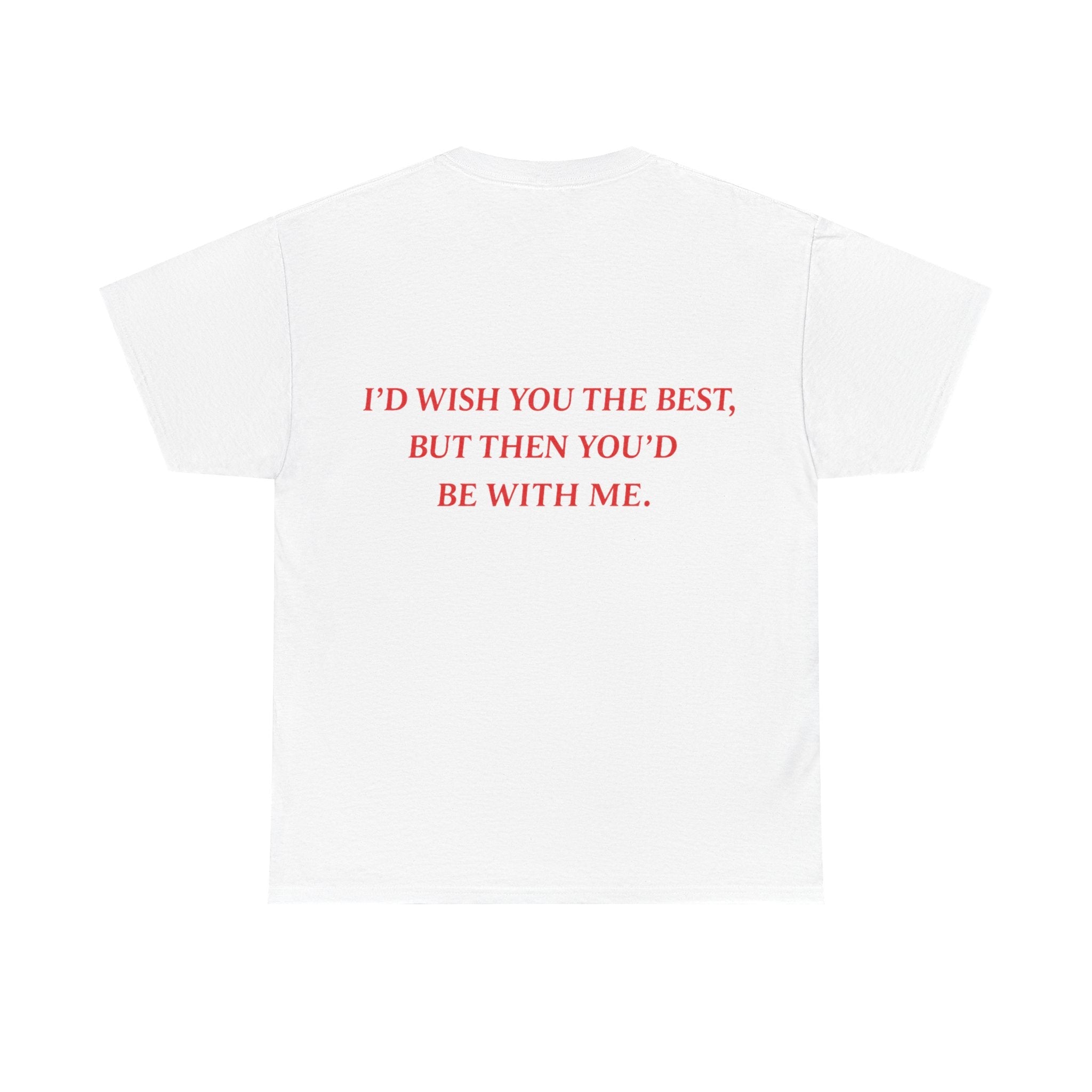 Graphic Tee — "I'd Wish You the Best, But Then You'd Be With Me" - Baby Byte