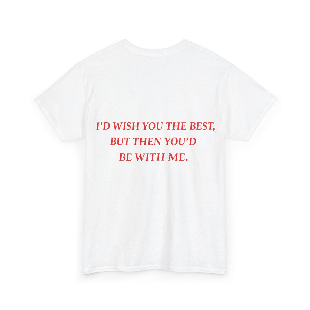 Graphic Tee — "I'd Wish You the Best, But Then You'd Be With Me" - Baby Byte