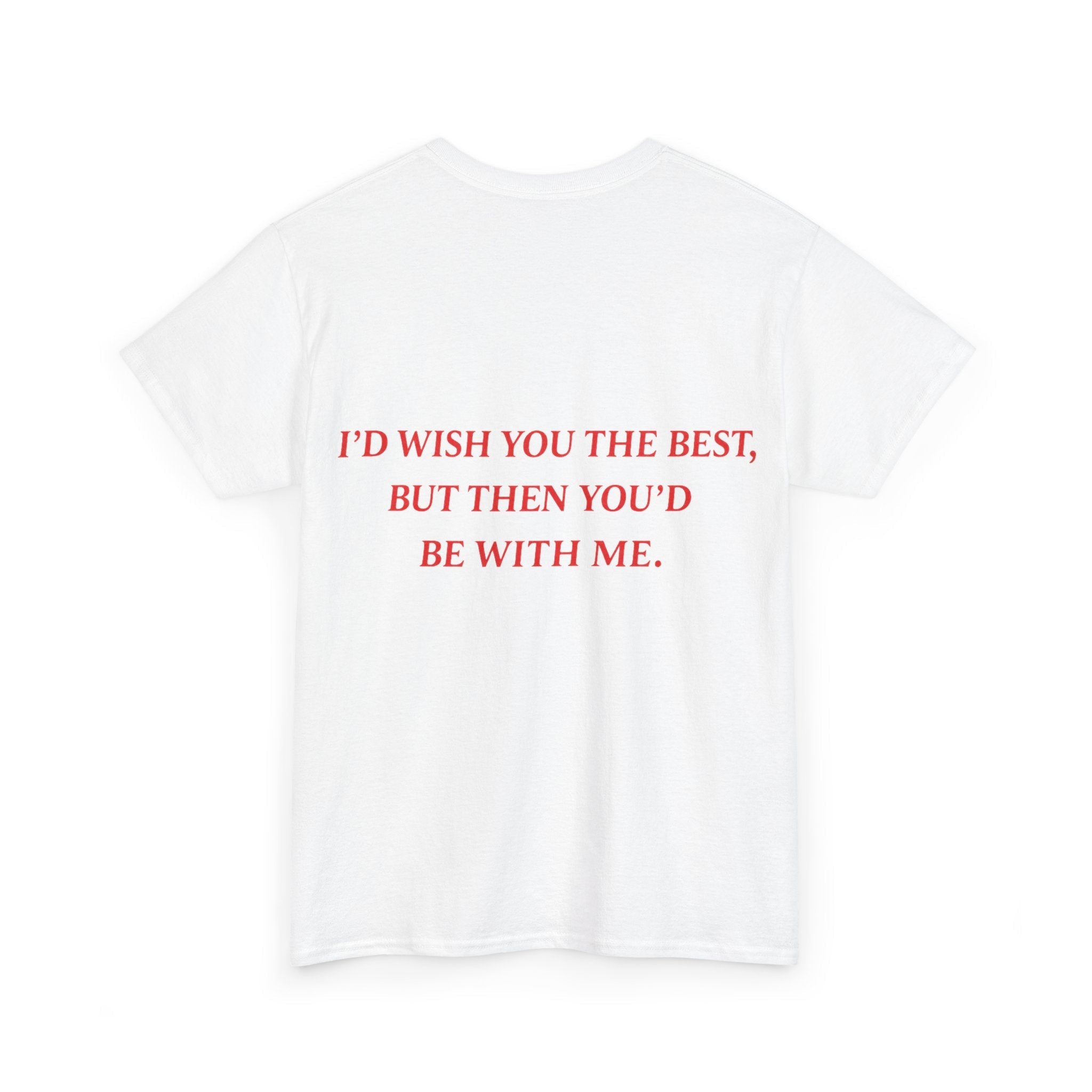 Graphic Tee — "I'd Wish You the Best, But Then You'd Be With Me" - Baby Byte