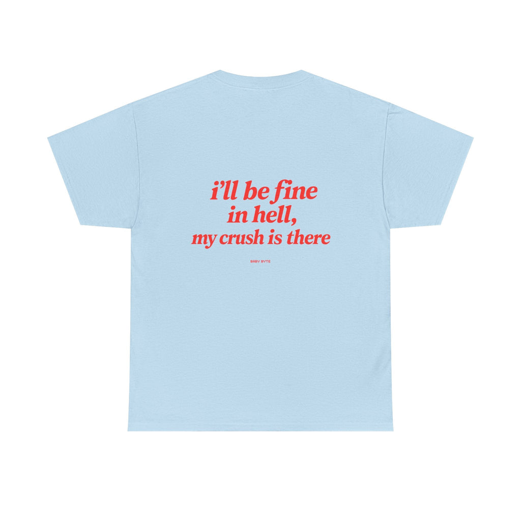 Graphic Tee — "I’ll Be Fine in Hell, My Crush Is There" Back Print - Baby Byte