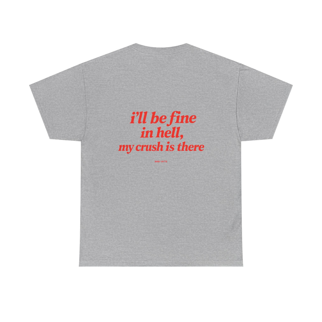 Graphic Tee — "I’ll Be Fine in Hell, My Crush Is There" Back Print - Baby Byte