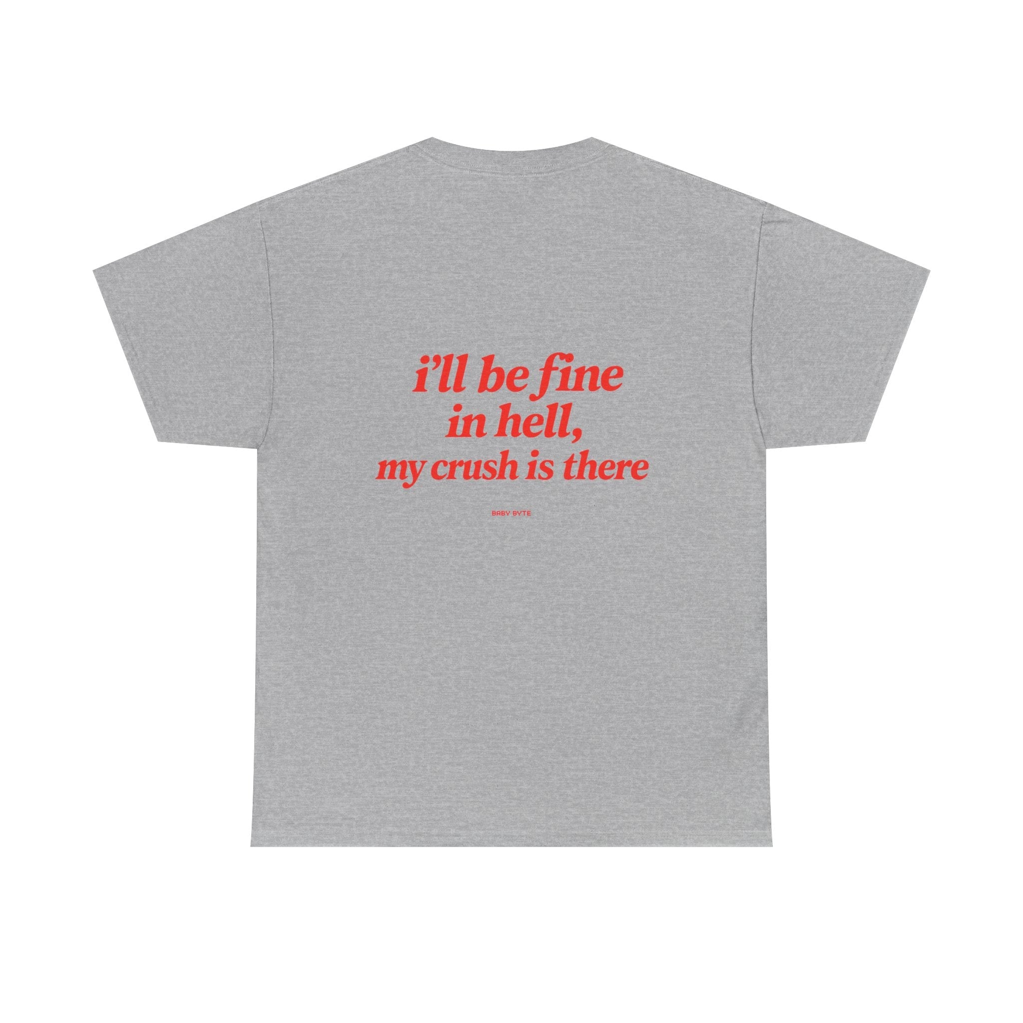 Graphic Tee — "I’ll Be Fine in Hell, My Crush Is There" Back Print - Baby Byte