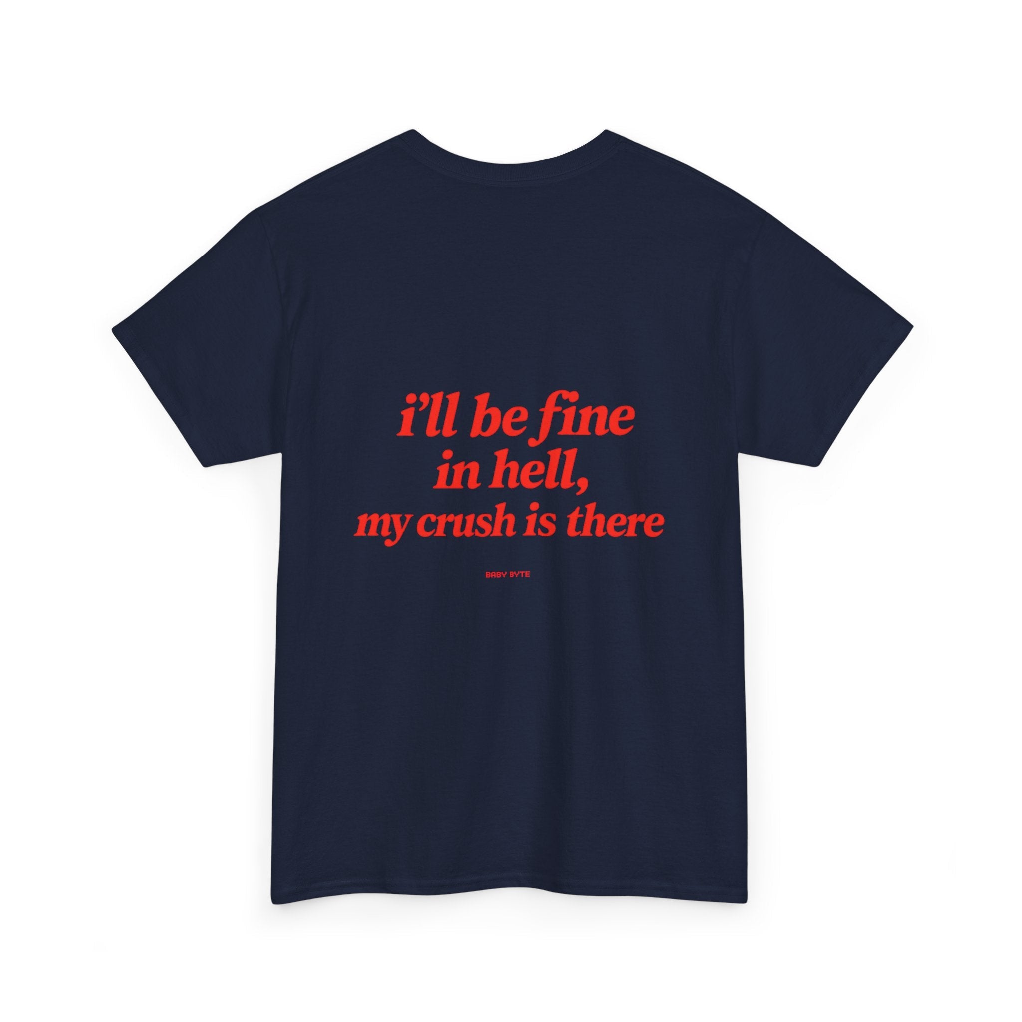 Graphic Tee — "I’ll Be Fine in Hell, My Crush Is There" Back Print - Baby Byte