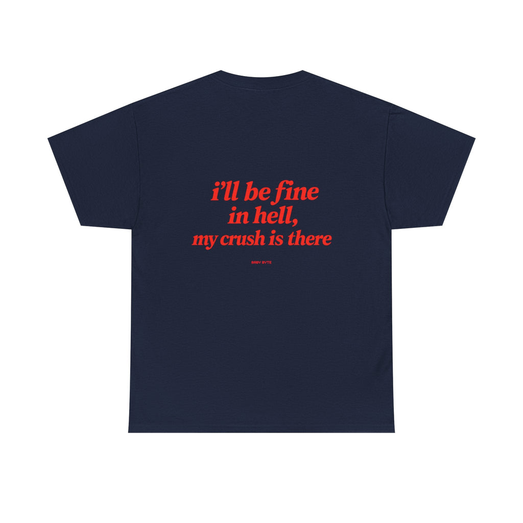 Graphic Tee — "I’ll Be Fine in Hell, My Crush Is There" Back Print - Baby Byte