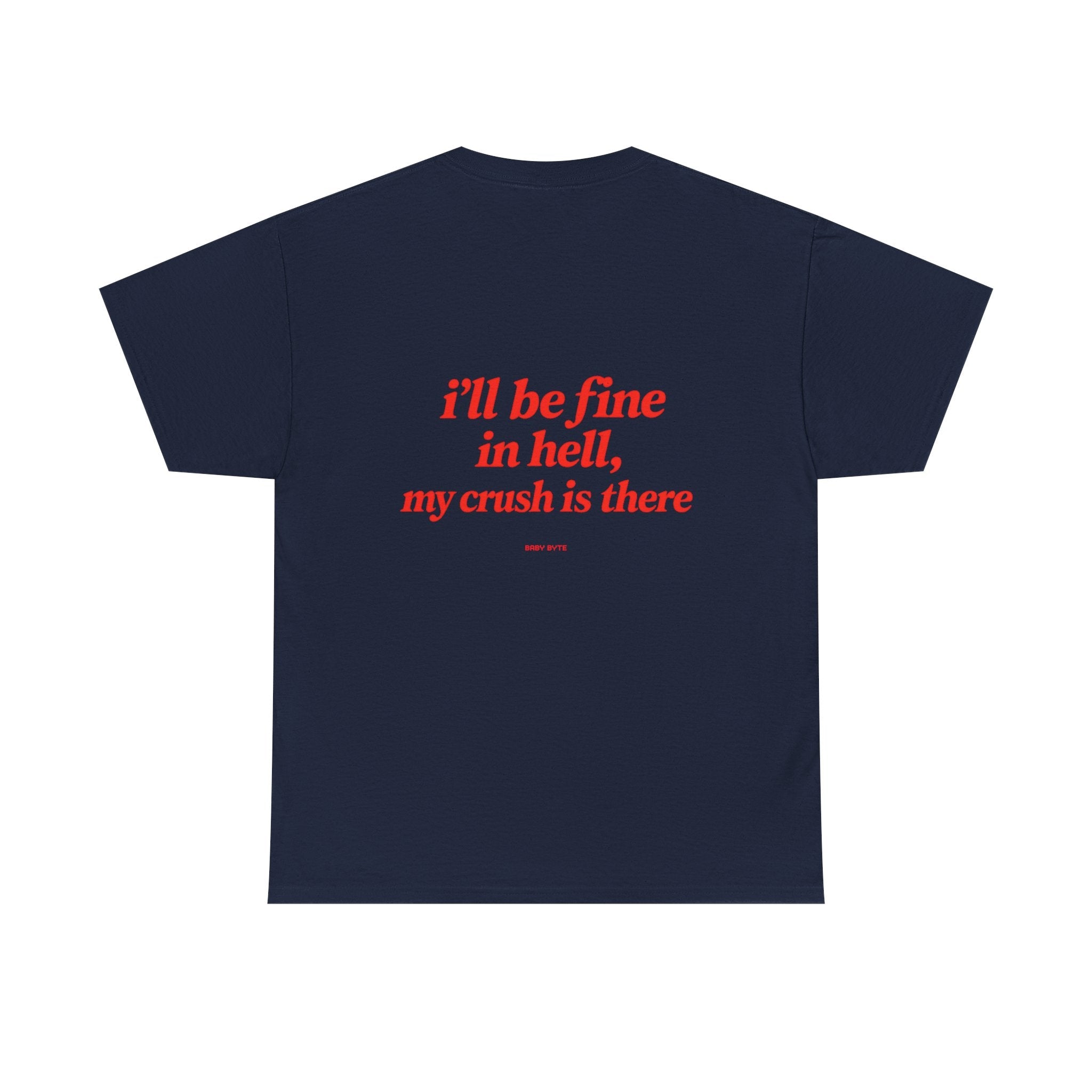 Graphic Tee — "I’ll Be Fine in Hell, My Crush Is There" Back Print - Baby Byte