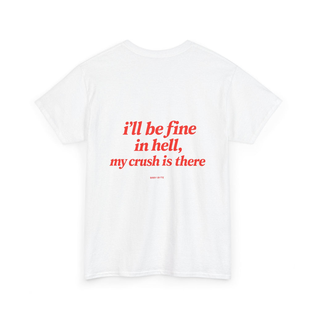Graphic Tee — "I’ll Be Fine in Hell, My Crush Is There" Back Print - Baby Byte