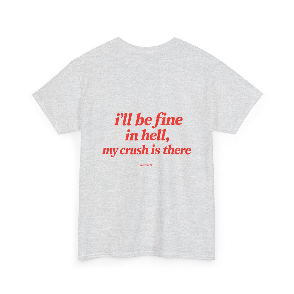 Graphic Tee — "I’ll Be Fine in Hell, My Crush Is There" Back Print - Baby Byte