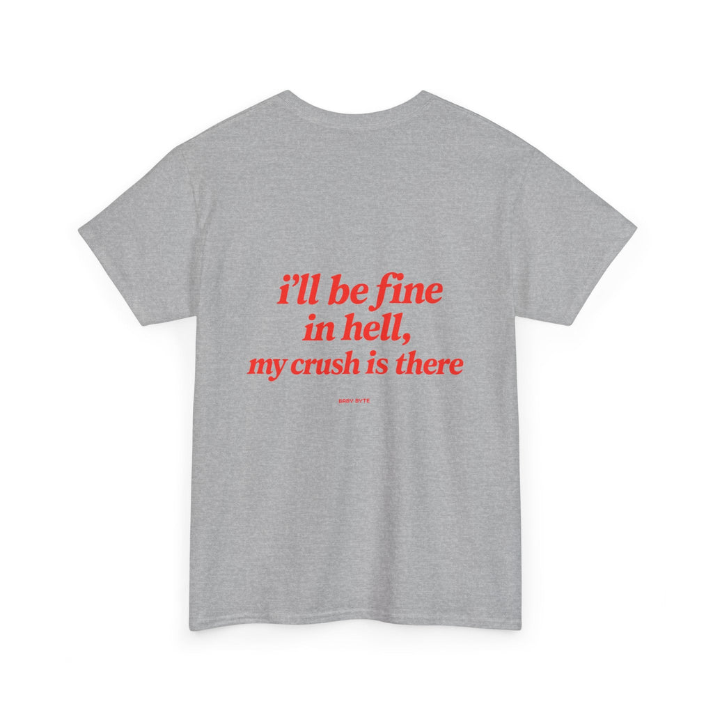 Graphic Tee — "I’ll Be Fine in Hell, My Crush Is There" Back Print - Baby Byte