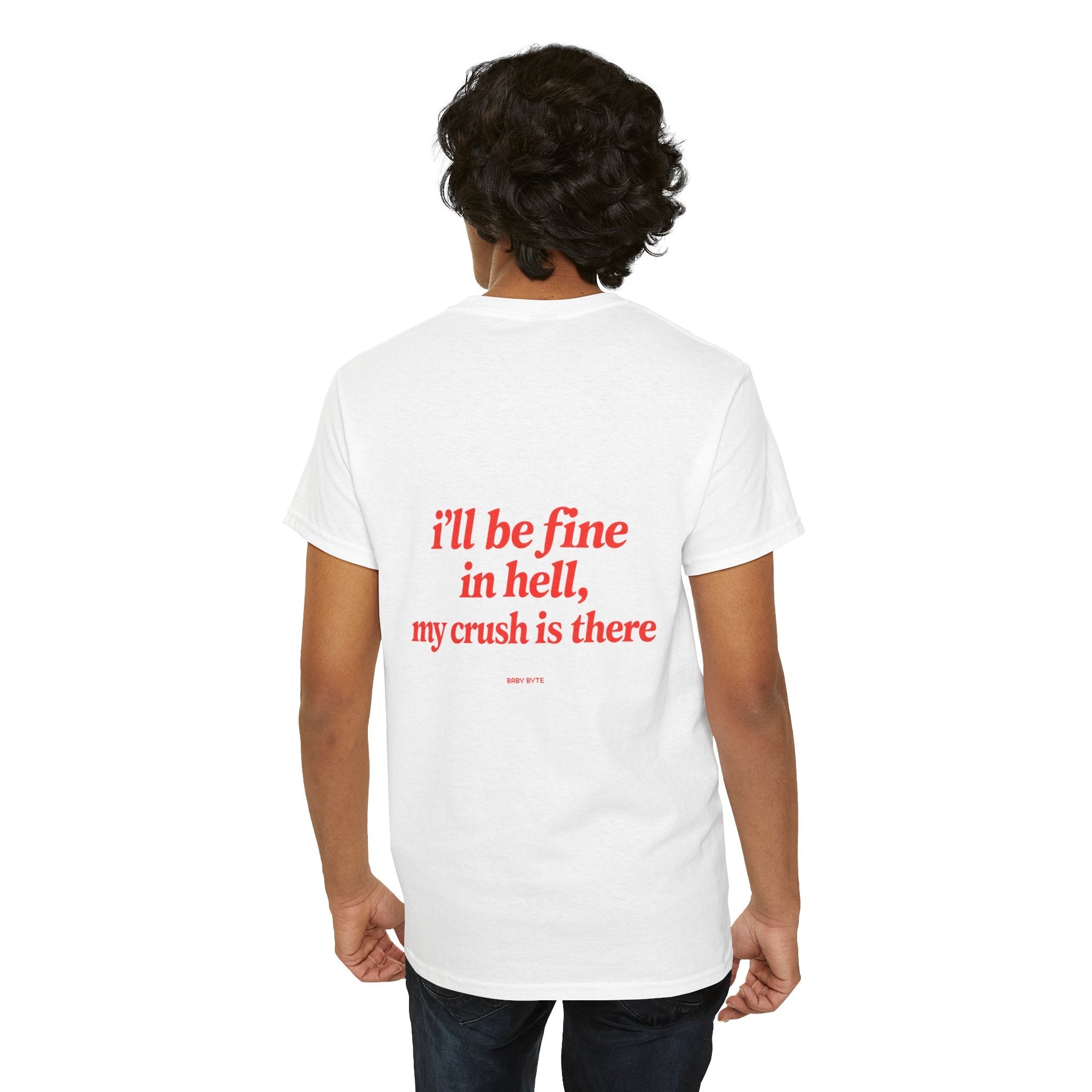 Graphic Tee — "I’ll Be Fine in Hell, My Crush Is There" Back Print - Baby Byte