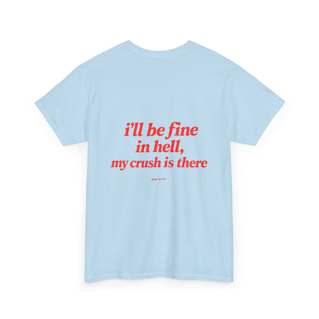 Graphic Tee — "I’ll Be Fine in Hell, My Crush Is There" Back Print - Baby Byte