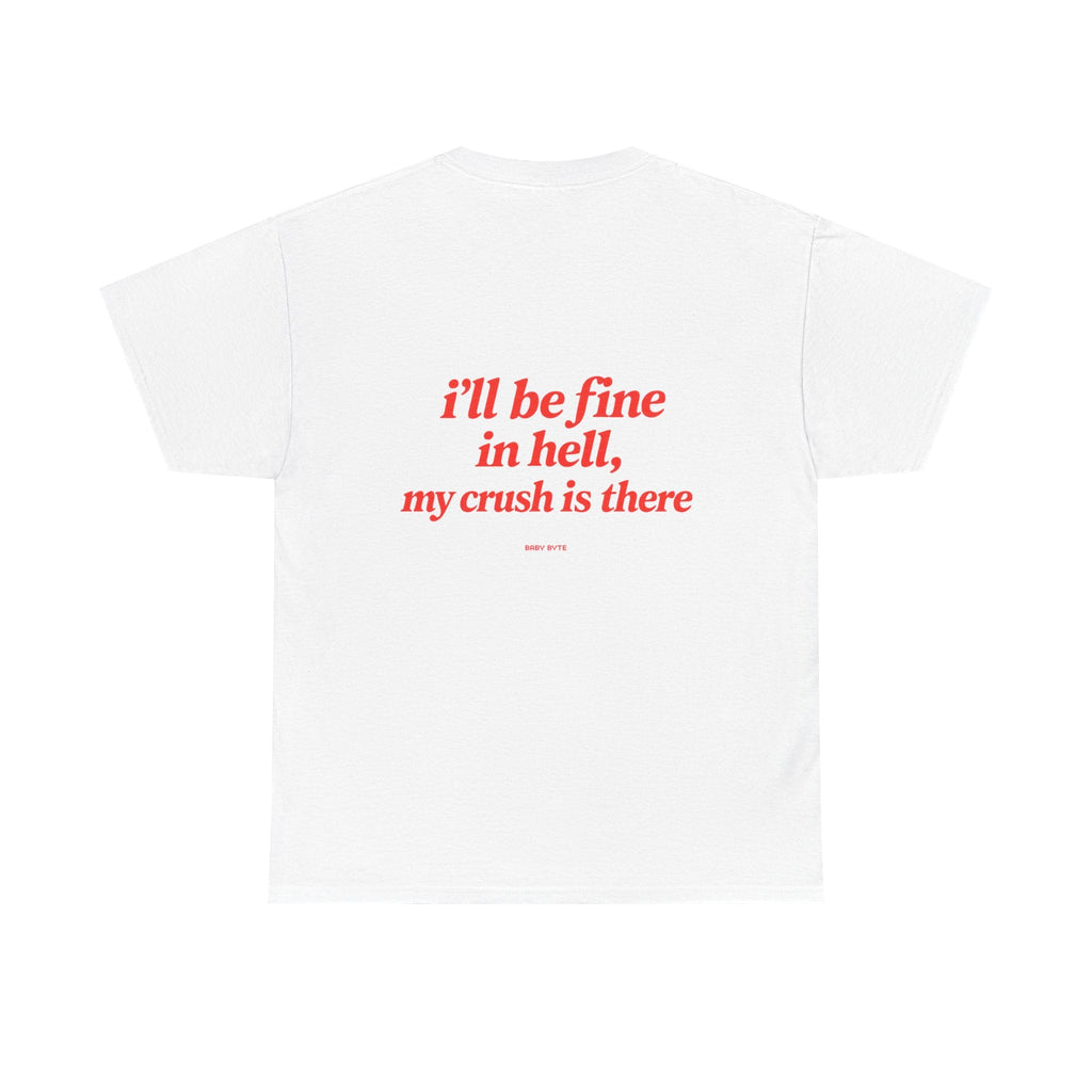 Graphic Tee — "I’ll Be Fine in Hell, My Crush Is There" Back Print - Baby Byte
