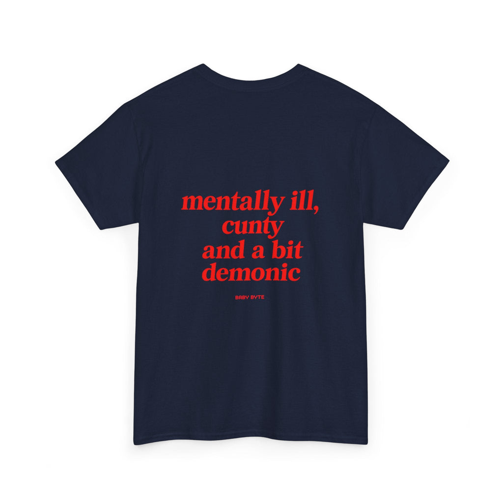 mentally ill, cunty and a bit demonic Unisex Tshirt - Baby Byte