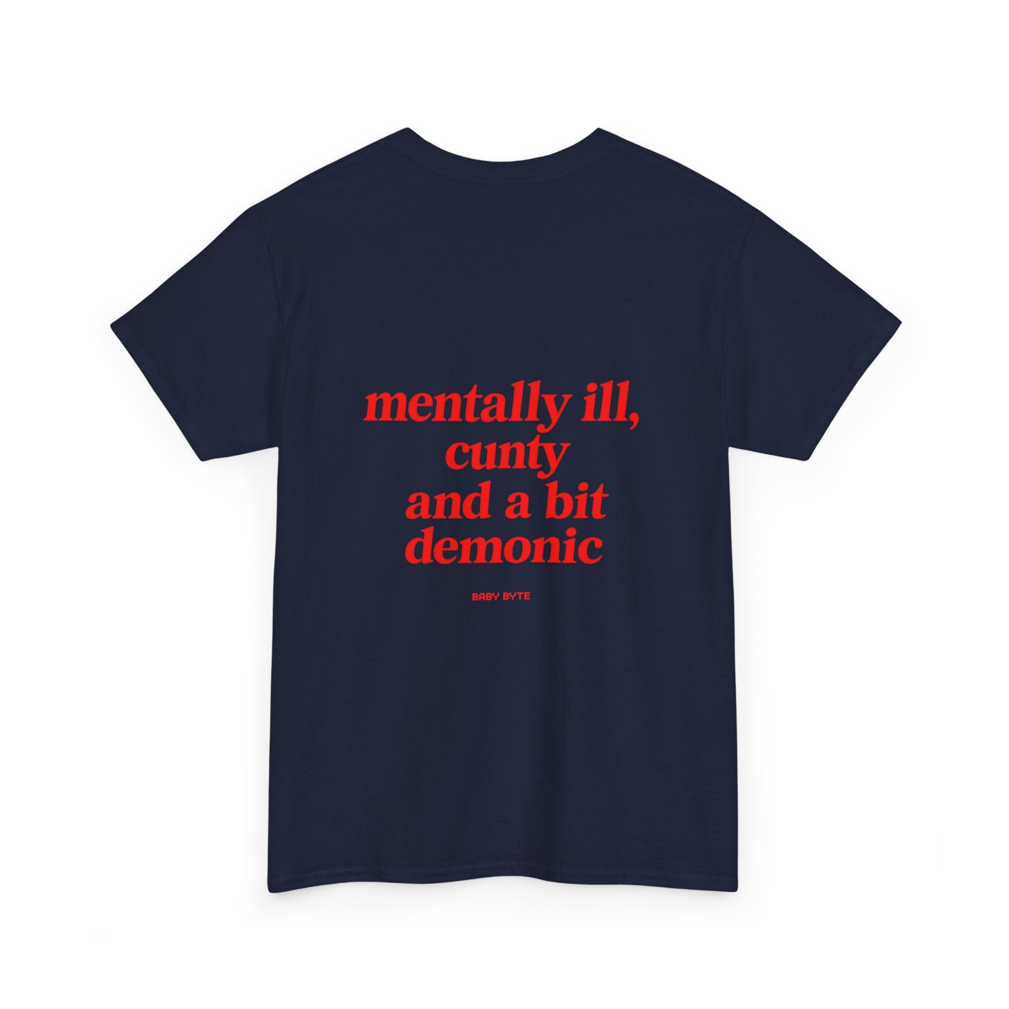 mentally ill, cunty and a bit demonic Unisex Tshirt - Baby Byte