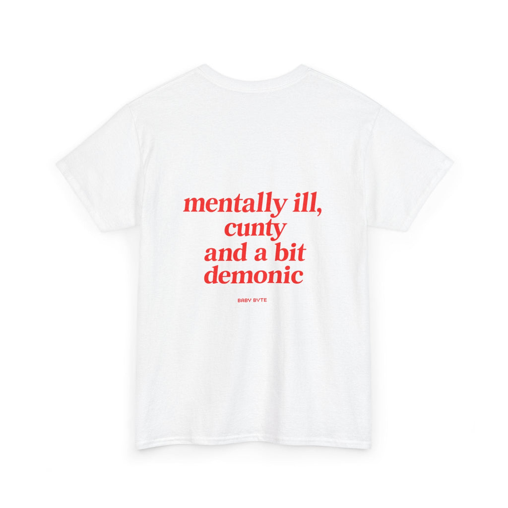mentally ill, cunty and a bit demonic Unisex Tshirt - Baby Byte