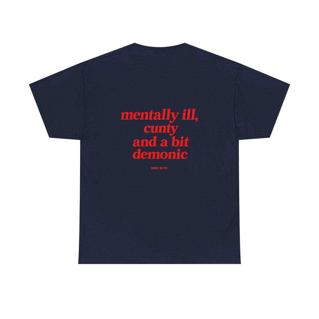 mentally ill, cunty and a bit demonic Unisex Tshirt - Baby Byte