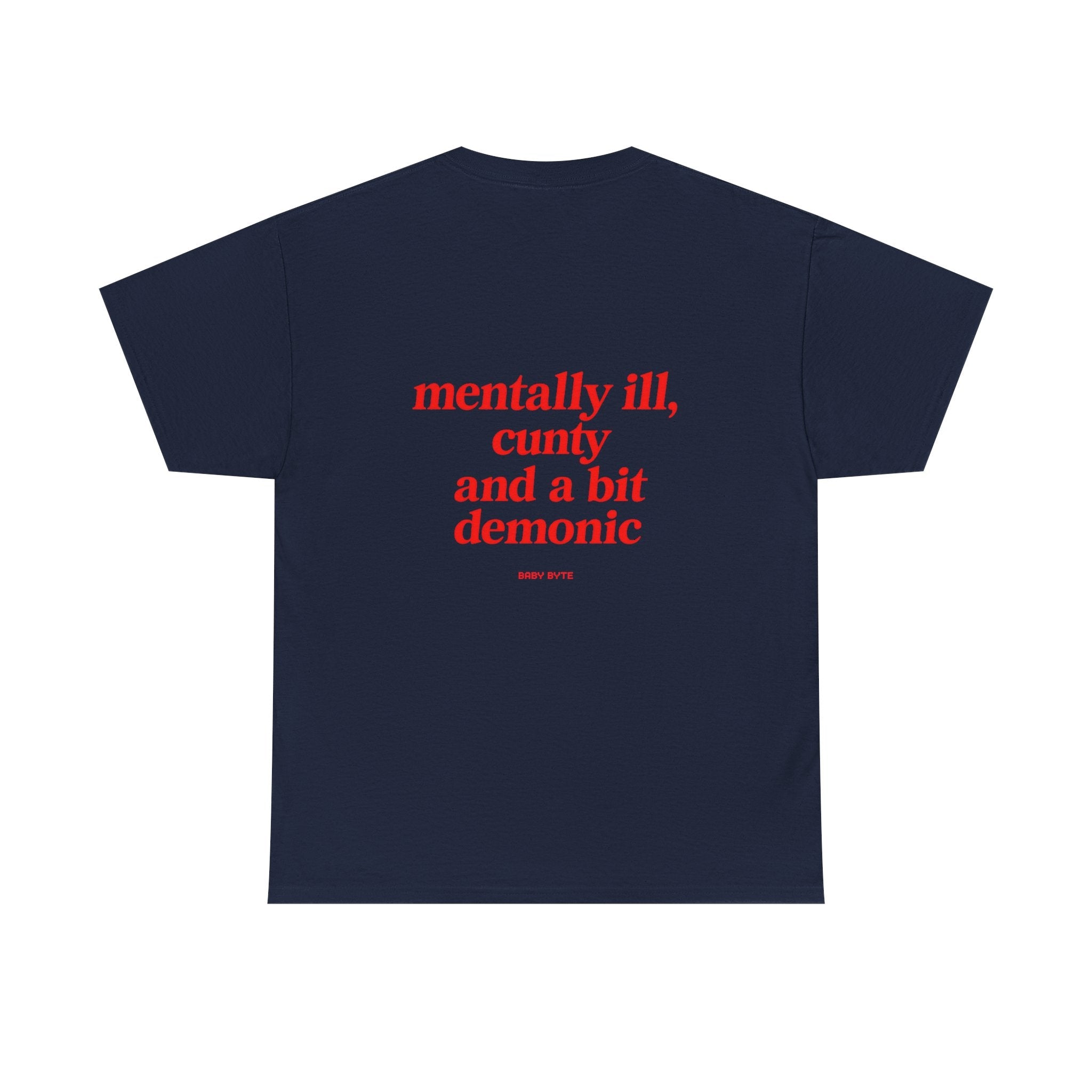 mentally ill, cunty and a bit demonic Unisex Tshirt - Baby Byte
