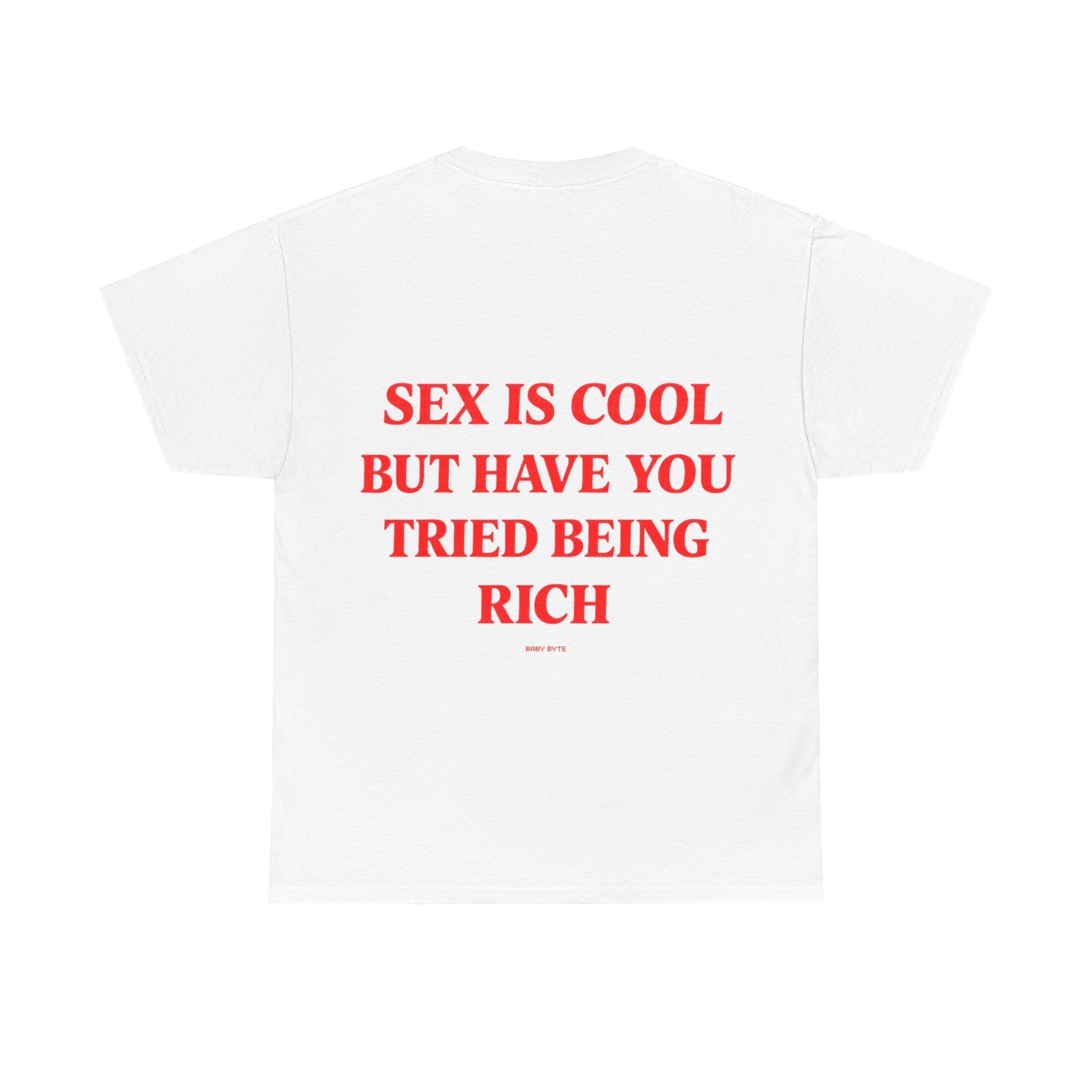 Sex Is Cool But Have You Tried Being Rich Tee - Baby Byte