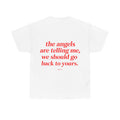 The angels are telling me, we should go back to yours Tee - Baby Byte