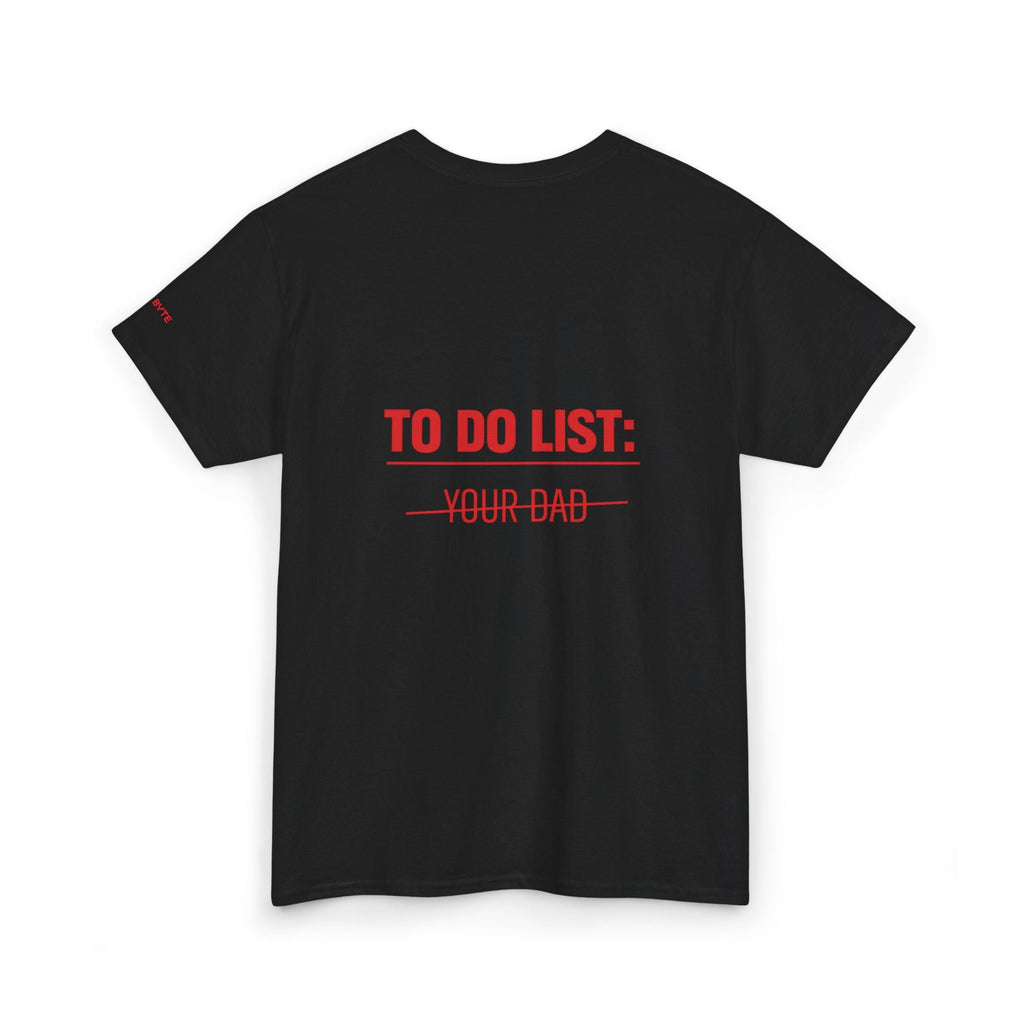 TO DO LIST: YOUR DAD UNISEX Graphic Tee - Baby Byte