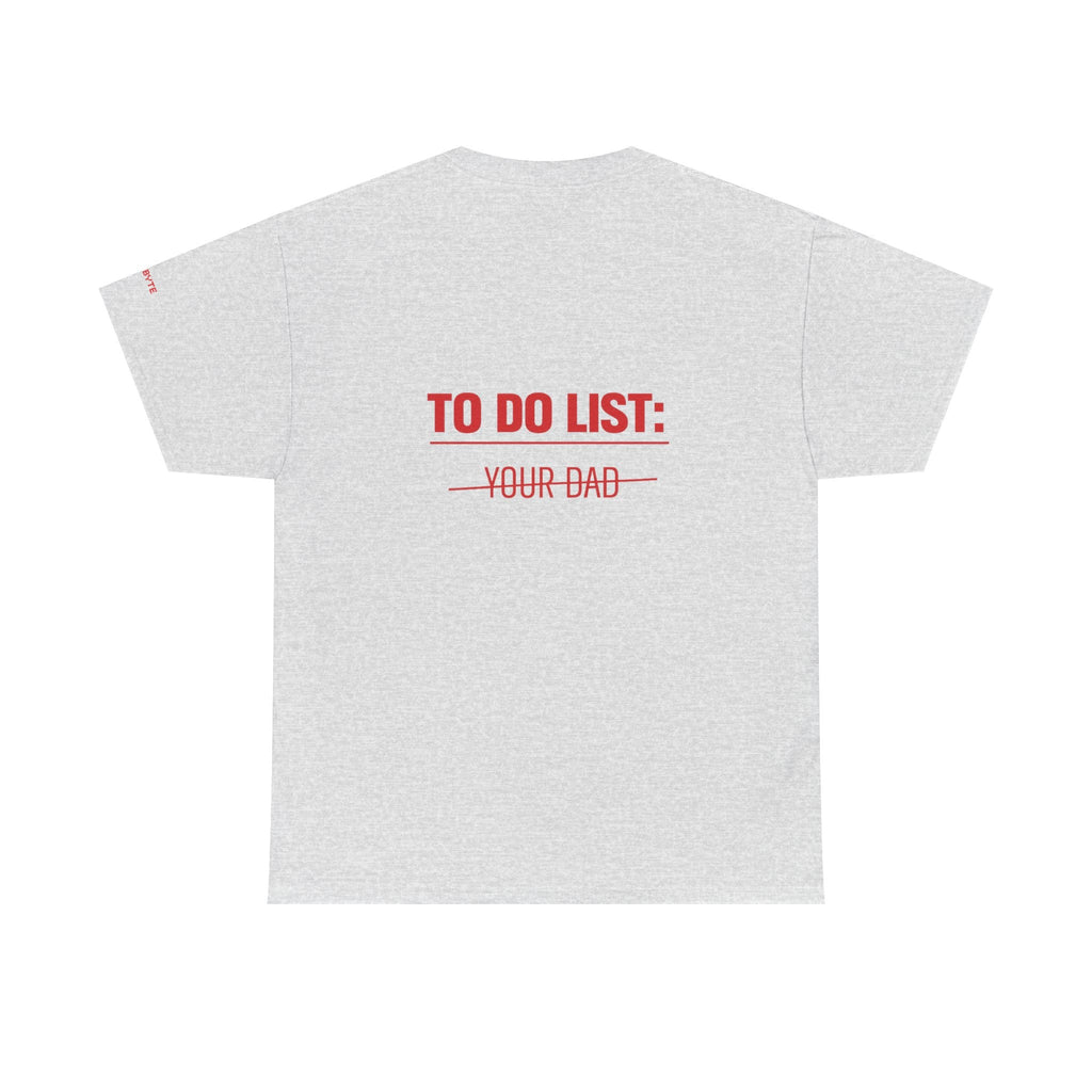 TO DO LIST: YOUR DAD UNISEX Graphic Tee - Baby Byte