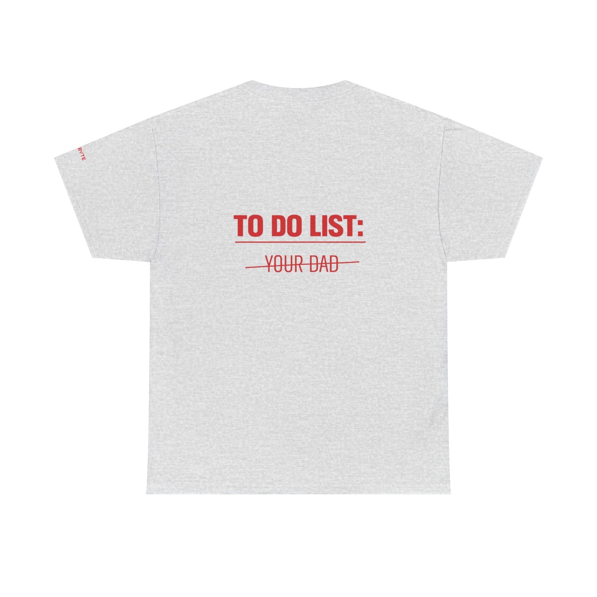 TO DO LIST: YOUR DAD UNISEX Graphic Tee - Baby Byte