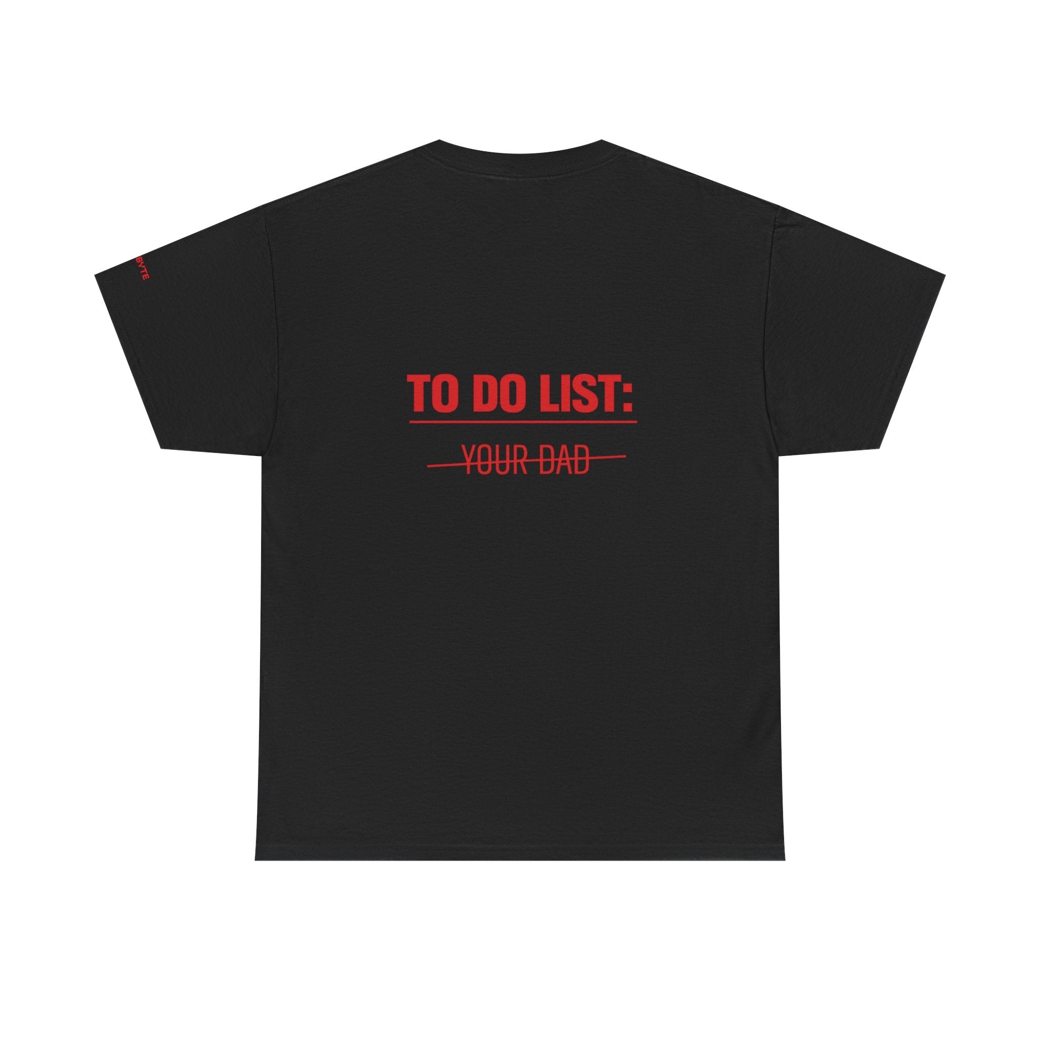 TO DO LIST: YOUR DAD UNISEX Graphic Tee - Baby Byte
