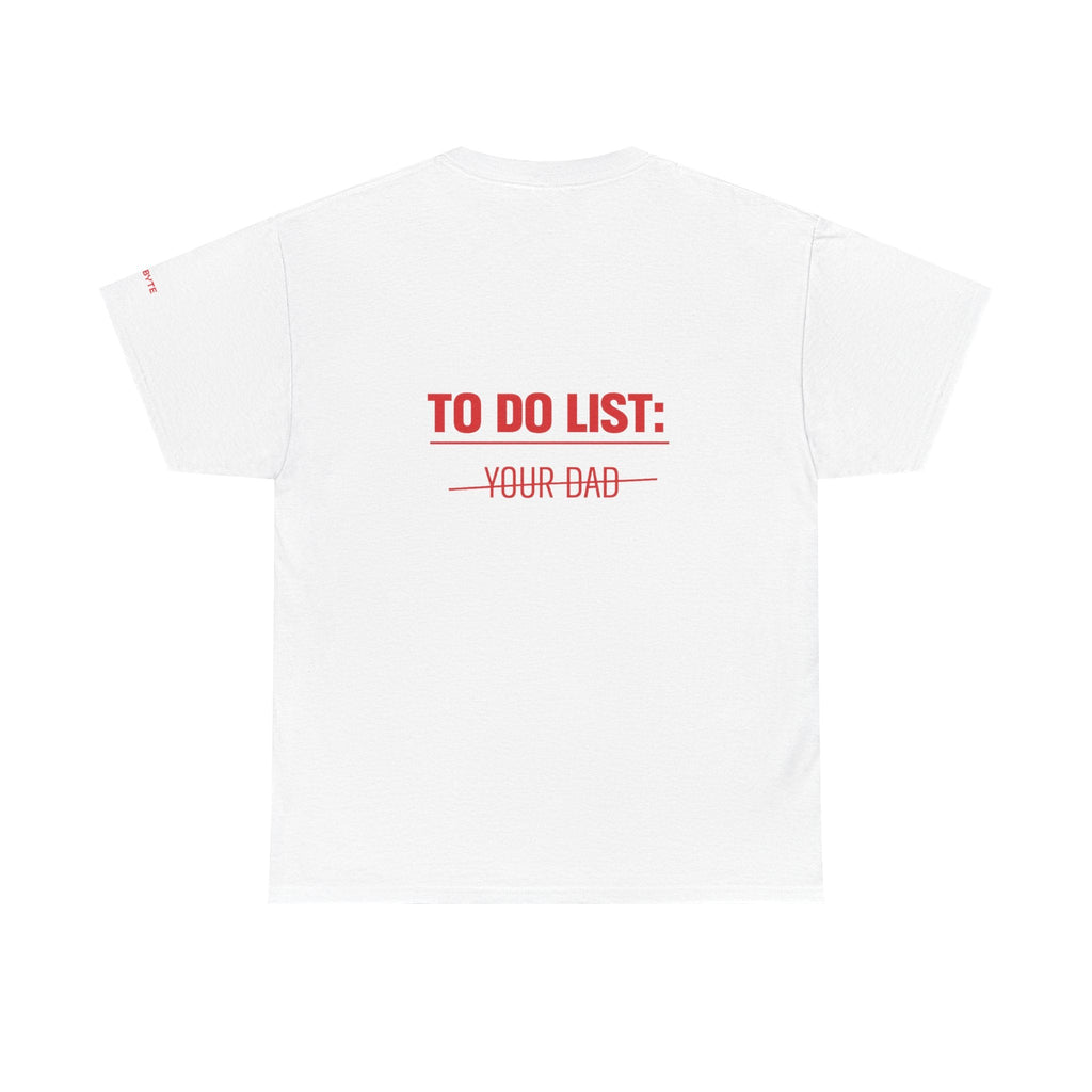TO DO LIST: YOUR DAD UNISEX Graphic Tee - Baby Byte