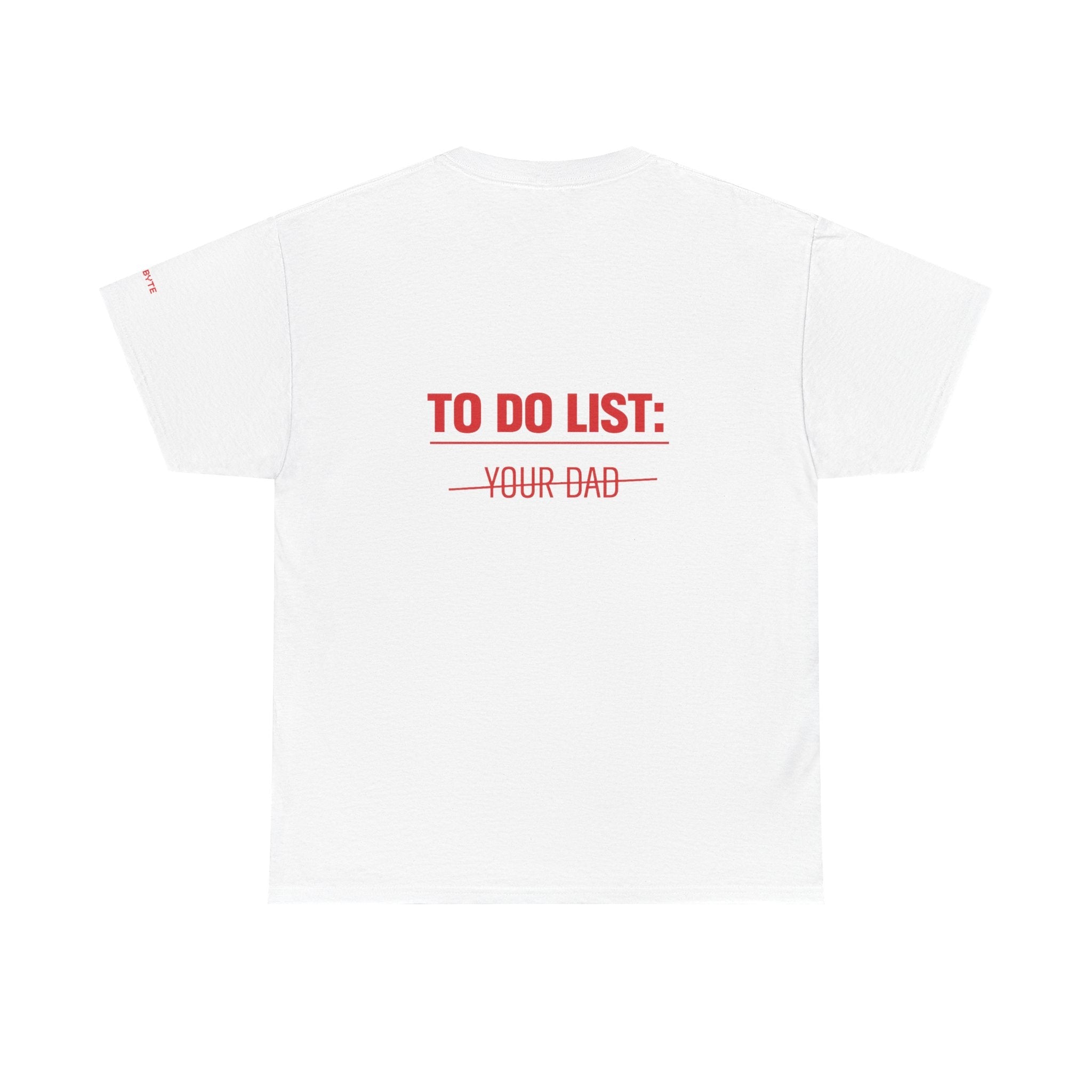 TO DO LIST: YOUR DAD UNISEX Graphic Tee - Baby Byte