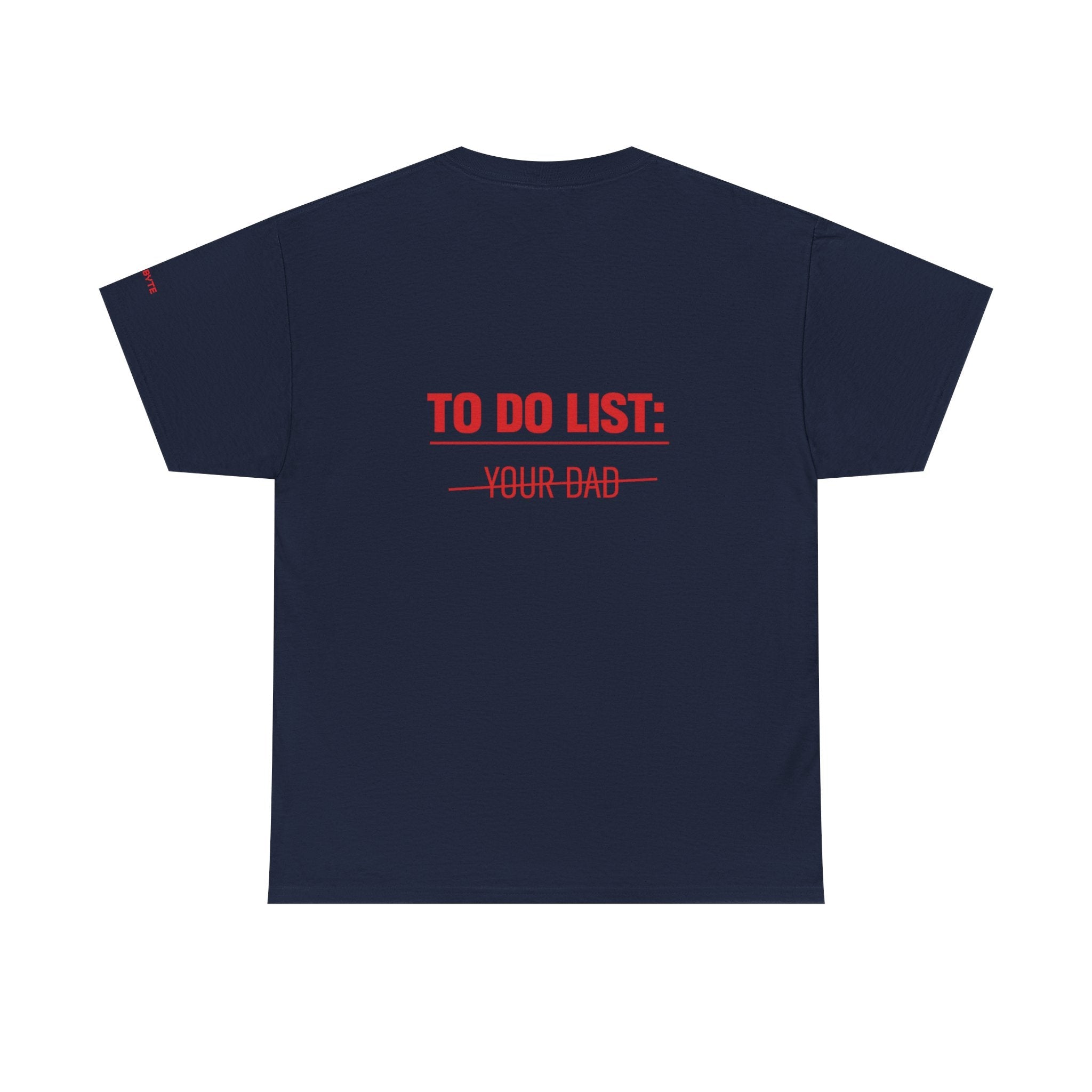 TO DO LIST: YOUR DAD UNISEX Graphic Tee - Baby Byte