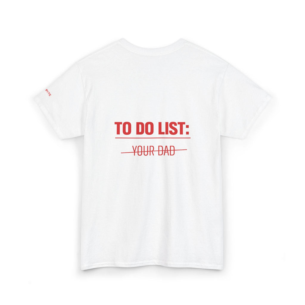 TO DO LIST: YOUR DAD UNISEX Graphic Tee - Baby Byte