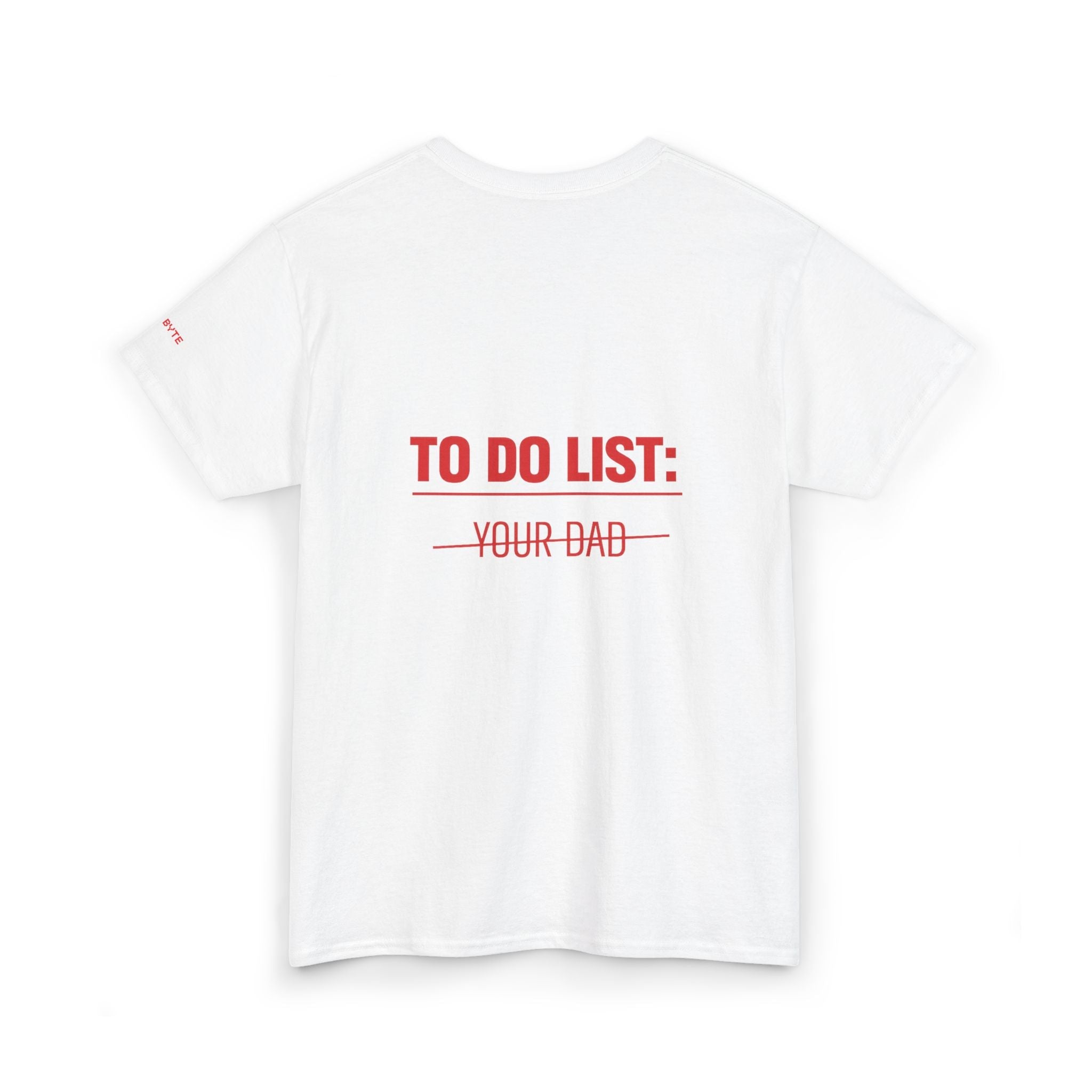 TO DO LIST: YOUR DAD UNISEX Graphic Tee - Baby Byte