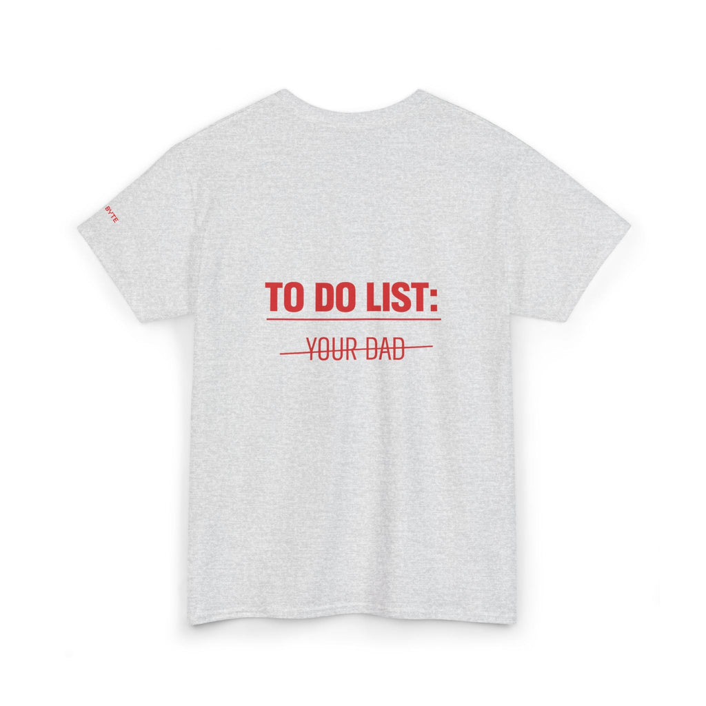 TO DO LIST: YOUR DAD UNISEX Graphic Tee - Baby Byte
