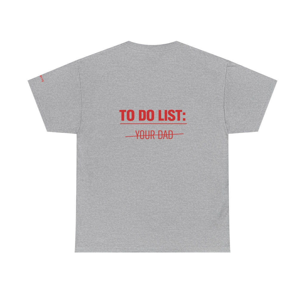 TO DO LIST: YOUR DAD UNISEX Graphic Tee - Baby Byte