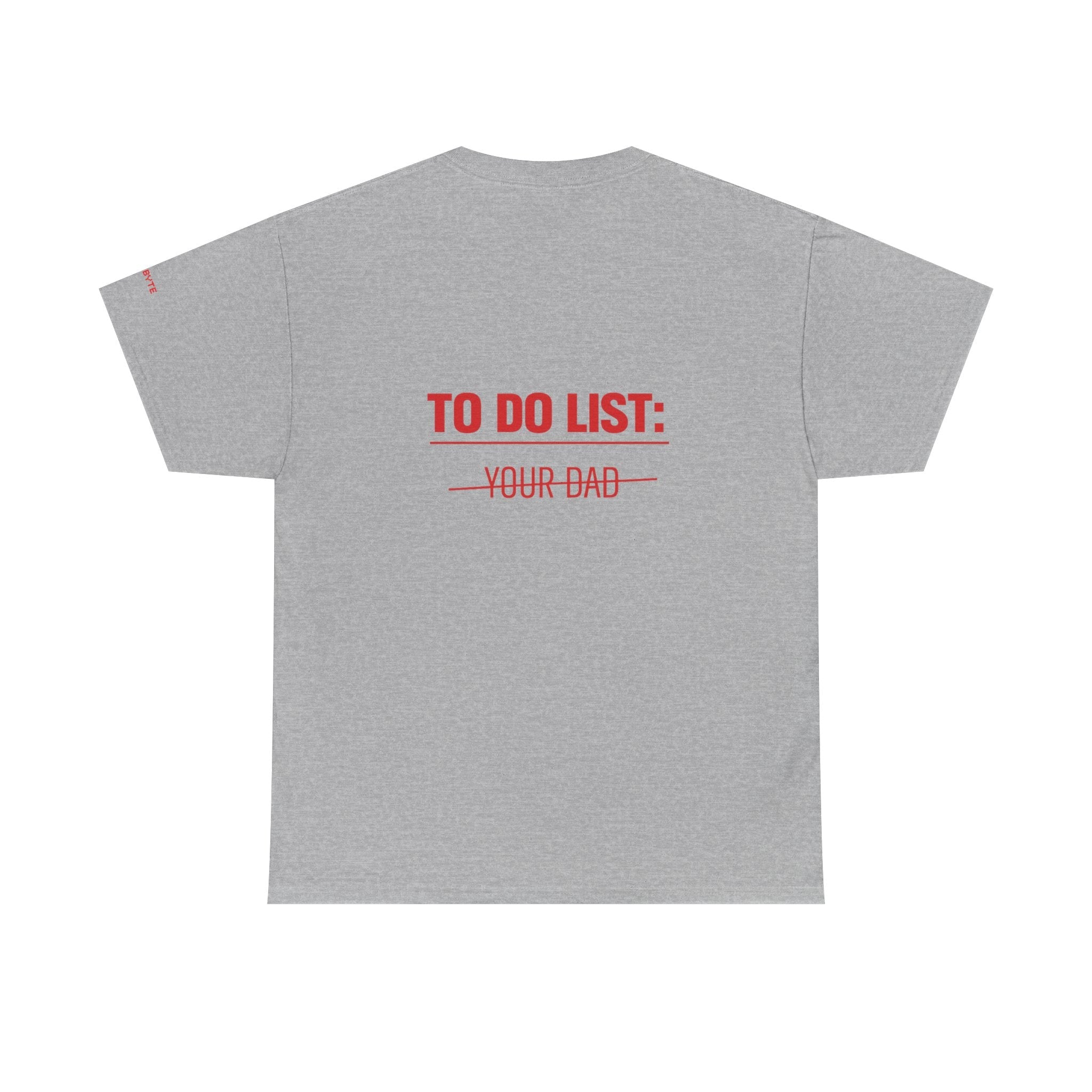 TO DO LIST: YOUR DAD UNISEX Graphic Tee - Baby Byte