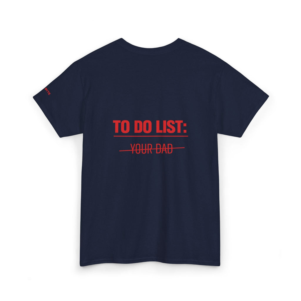 TO DO LIST: YOUR DAD UNISEX Graphic Tee - Baby Byte