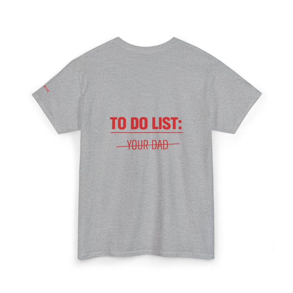 TO DO LIST: YOUR DAD UNISEX Graphic Tee - Baby Byte