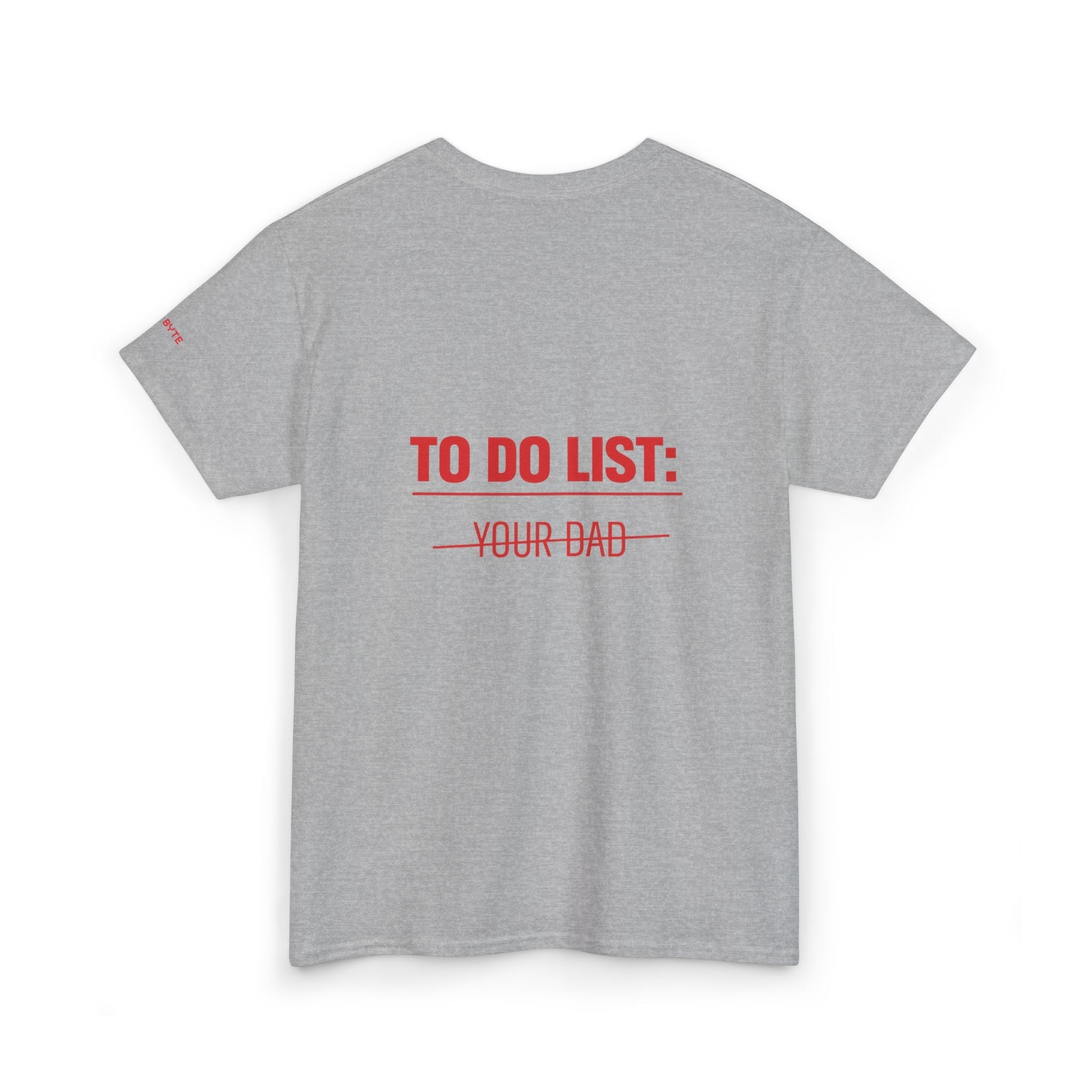 TO DO LIST: YOUR DAD UNISEX Graphic Tee - Baby Byte