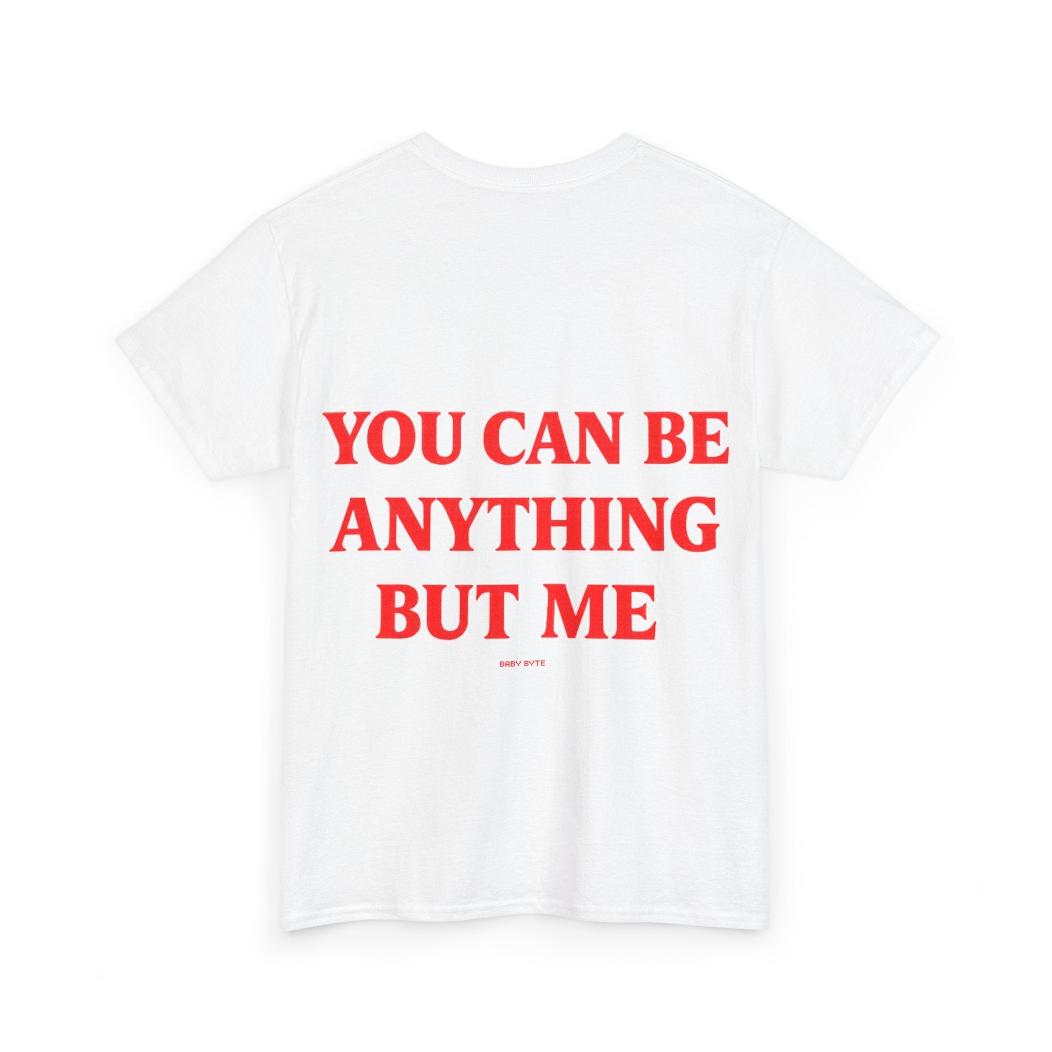 You Can Be Anything But Me Tee - Baby Byte